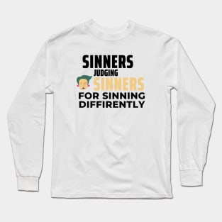 Sinners Judging Sinners For Sinning Diffrently Long Sleeve T-Shirt